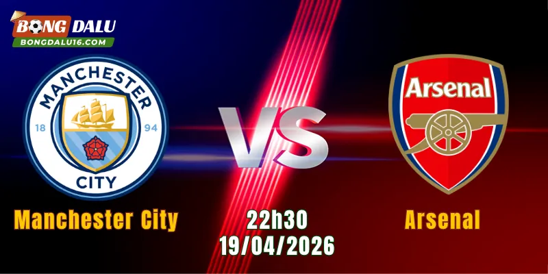 Nhận Định Manchester City Vs Arsenal 22h30 ngày 19/4 : Đại Chiến Định Đoạt Ngôi Vương